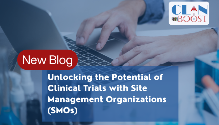 Unlocking the Potential of Clinical Trials with Site Management Organizations (SMOs)